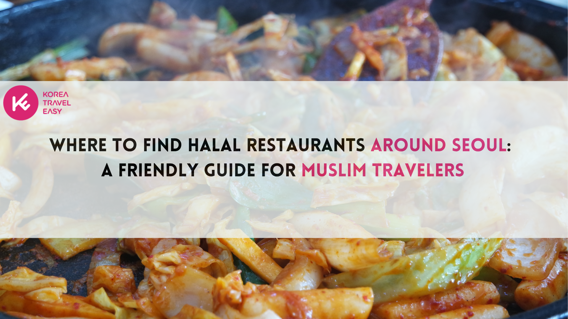 (Gyeonggi-do) Where to Find Halal Restaurants Around Seoul (Gyeonggi-do Edition) : A Friendly Guide for Muslim Travelers | KoreaTravelEasy